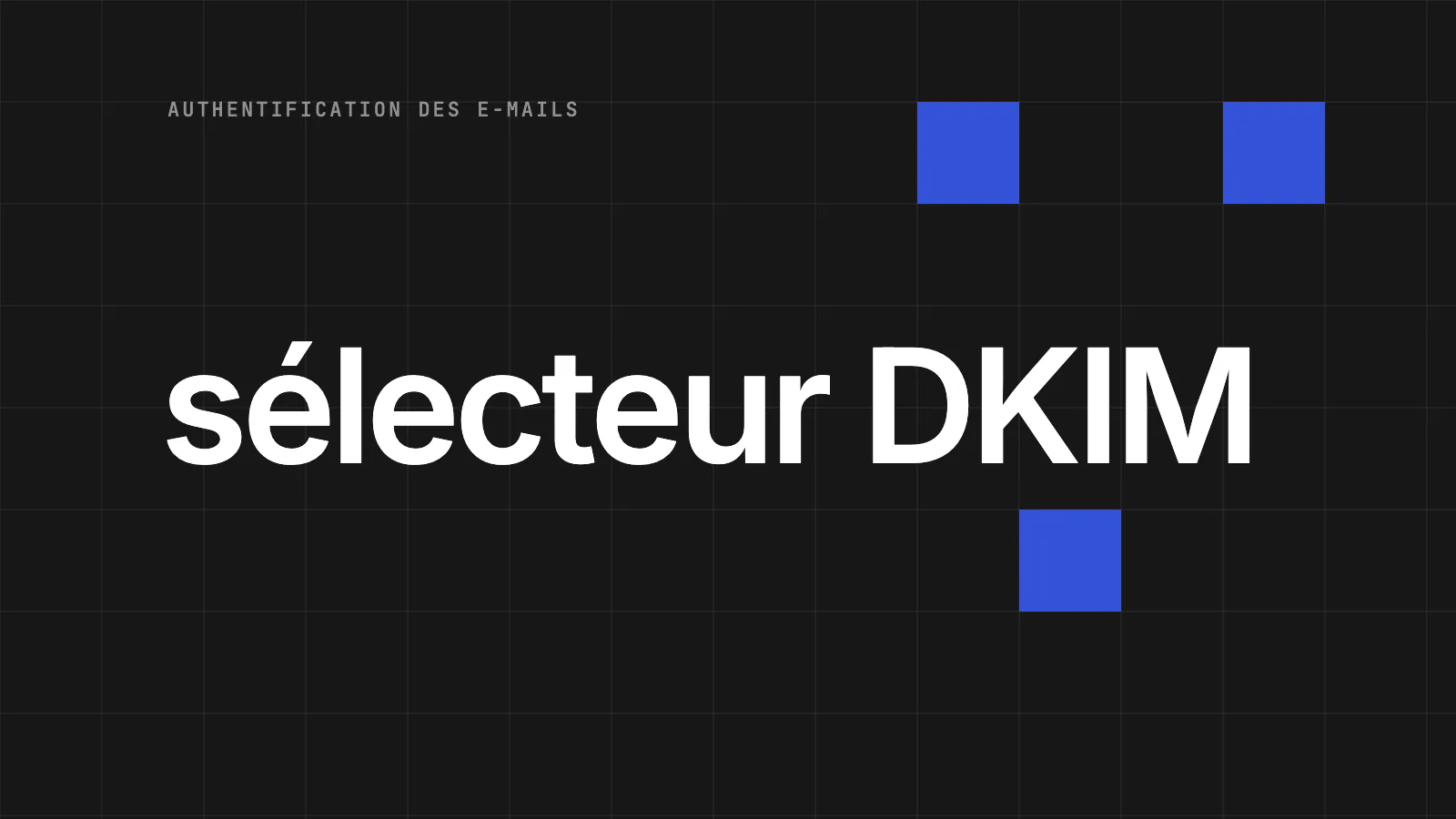 Enregistrement DKIM : définition, création et vérification [2026]