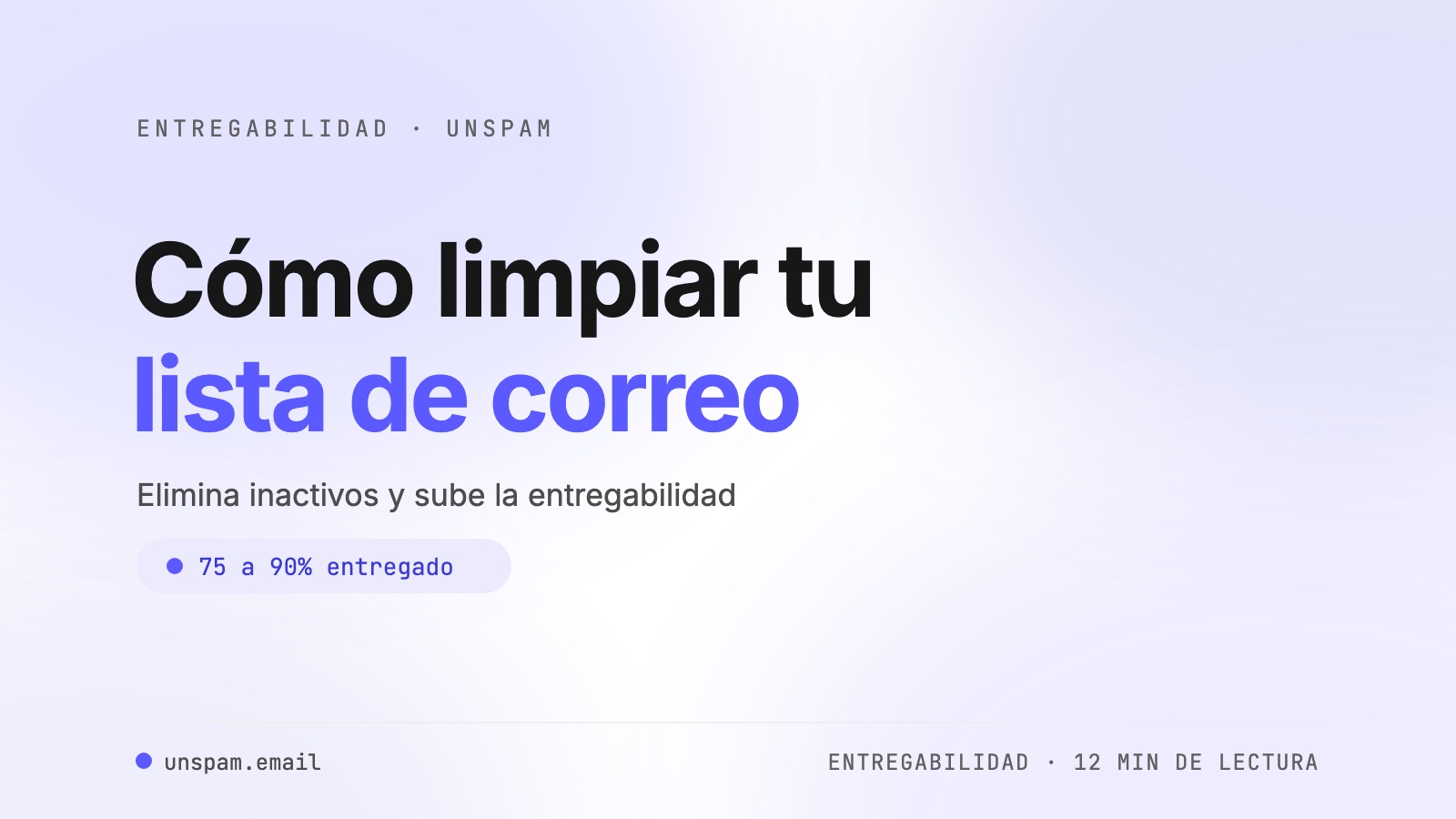 Cómo limpiar tu lista de correo: guía paso a paso [2026]